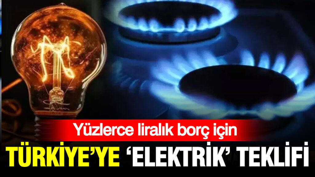 Yüzlerce milyon euroluk borç için Türkiye’ye elektrik teklif ettiler